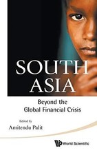South Asia: Beyond The Global Financial Crisis by PALIT AMITENDU