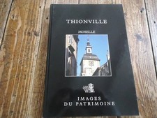 LORRAINE - THIONVILLE MOSELLE IMAGES DU PATRIMOINE DESCOMPS CAHIER LORRAIN -1998