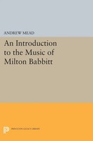 Andrew Mead | An Introduction To The Music Of Milton Babbitt | Taschenbuch