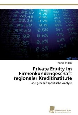 Private Equity im Firmenkundengeschäft regionaler Kreditinstitute Thomas Bredeck