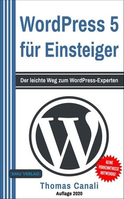 WordPress 5 für Einsteiger: Der leichte Weg zum WordPress-Experten Thomas C