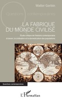 La Fabrique Du Monde Civilisé Walter Gerbin Taschenbuch Questions Contemporaines