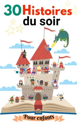 30 histoires du soir pour enfants: récits courts et éducatifs qui favorise l'end