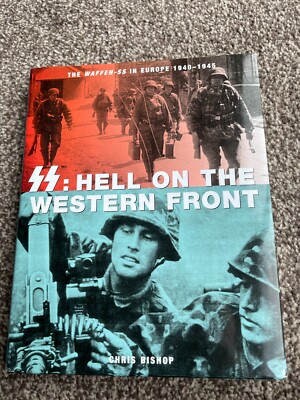 SS: Hell on the Western Front - The Waffen-SS in Europe 1940-45 HB Chris Bishop