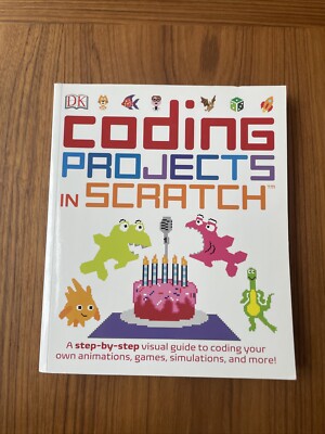 Coding Projects in Scratch: A Step-by-Step Visual Guide to Coding Your Own A...
