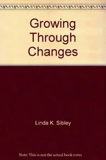 GROWING THROUGH CHANGES (A MINISTRY OF CONFIDENT KIDS) By Linda Kondracki Sibley