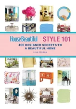 House Beautiful Style 101: 400 Designer Secrets to a Beautiful Home