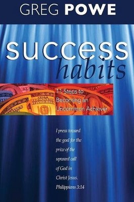 Success Habits: Eleven Steps to Becoming an Uncommon Achiever by Greg Powe (Engl