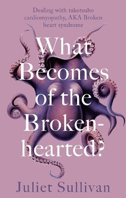Juliet Sullivan What Becomes of the Broken-hearted (Paperback)