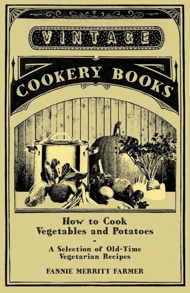 How To Cook Vegetables And Potatoes - A Selection Of Old-Time Vegetarian Recipes-image