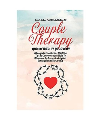 Couple Therapy And Infidelity Recovery: A Complete Compilation Of All The Tips T