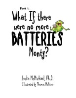 Leslie Mcmichael | What If There Were No More Batteries, Monty? | Taschenbuch