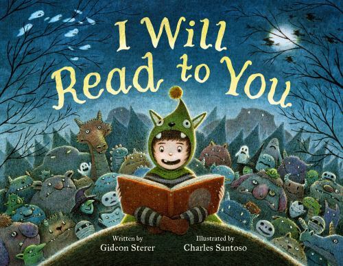 I Will Read to You : A Story about Books, Bedtime, and Monsters by Gideon ...