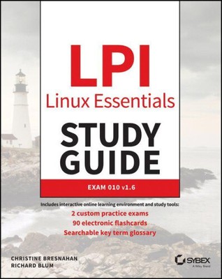 LPI Linux Essentials Study Guide - Exam 010 v1.6 by Christine Bresnahan