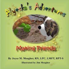 ALYESKA'S ADVENTURES: MAKING FRIENDS (VOLUME 1) By Joyce M Meagher & Jim Meagher