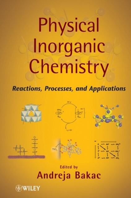 Physical Inorganic Chemistry – Reactions Processes  and Applications Bakac