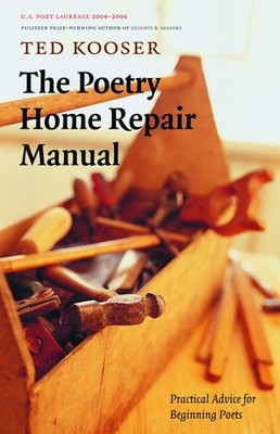The Poetry Home Repair Manual: Practical Advice for Beginning Poets - Kooser...