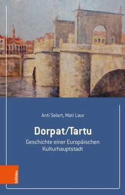 Dorpat/Tartu: Geschichte Einer Europaischen Kulturhauptstadt by Mati Laur: Used