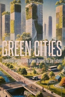 Green Cities: Designing Sustainable Urban Spaces for the Future - Alessio rocchI