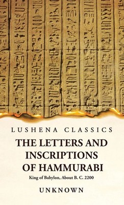 Unknown | The Letters and Inscriptions of Hammurabi King of Babylon, About B....