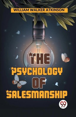 The Psychology Of Salesmanship William Walker Atkinson Taschenbuch Englisch 2023