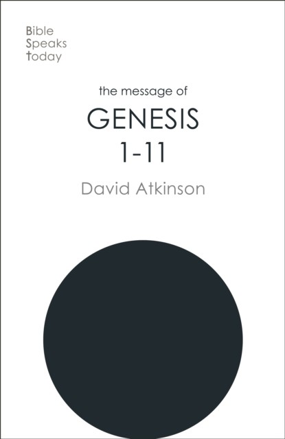 The Message of Genesis 1-11 by David  Atkinson (Paperback Book)