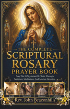 The Complete Scriptural Rosary Prayer Book : ...