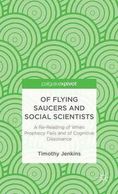 Of Flying Saucers and Social Scientists: A Re-Reading of When Prophecy Fails and