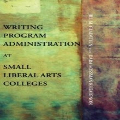Writing Program Administration at Small Liberal Arts Colleges Jil