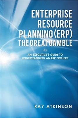 Enterprise Resource Planning (ERP) The Great Gamble: An Executive's Guide to Und