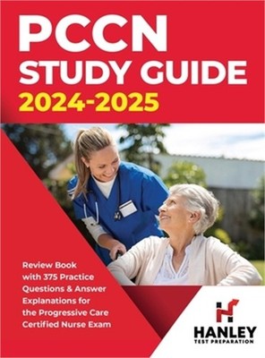 PCCN Study Guide 2024-2025: Review Book with 375 Practice Questions & Answer Exp