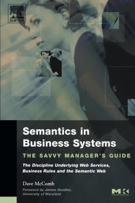 SEMANTICS IN BUSINESS SYSTEMS: THE SAVVY MANAGER'S GUIDE By Dave Mccomb **NEW**