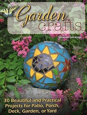 Garden Crafts: 20 Beautiful and Practical Projects for Patio, Po