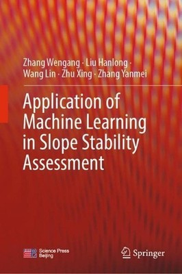 Application of Machine Learning in Slope Stability Assessment by Zhang Wengang H
