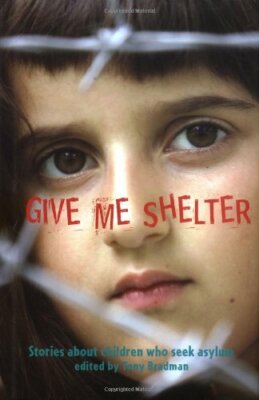 Give Me Shelter: Stories About Children Who Seek Asylum