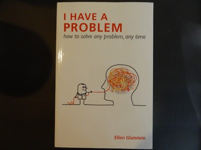 I Have a Problem : How to Solve Any Problem, Any Time Second Edition ...