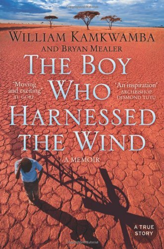 The Boy Who Harnessed the Wind By William Kamkwamba, Bryan Mealer