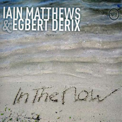 Iain Matthews & Egbert Derix In the Now (CD) Album