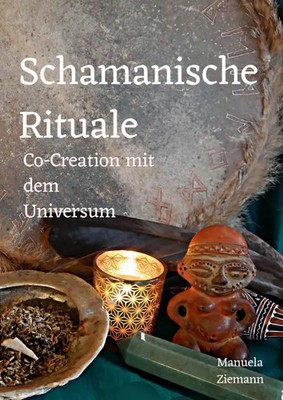 Schamanische Rituale - Co-Creation mit dem Universum DE Manuela Ziemann Buch