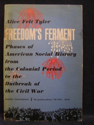 FREEDOMS FERMENT PHASES OF AMERICAN SOCIAL HISTORY FROM By Alice Felt Tyler *VG*
