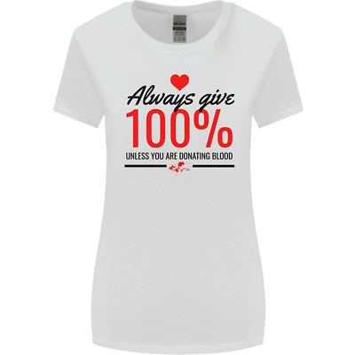 Always Give 100% Unless Blood Funny Donor Womens Wider Cut T-Shirt