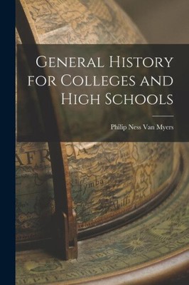 General History for Colleges and High Schools by Myers, Philip Ness van