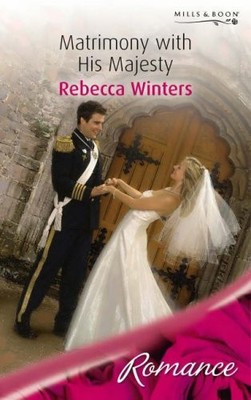 Matrimony with His Majesty (Mills & Boon Romance),Rebecca Winter