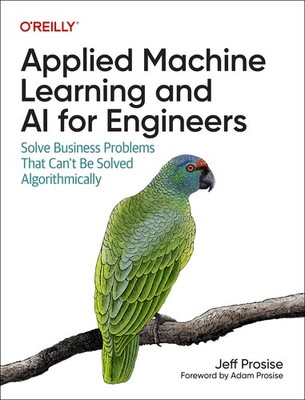 Applied Machine Learning and AI for Engineers by Jeff Prosise