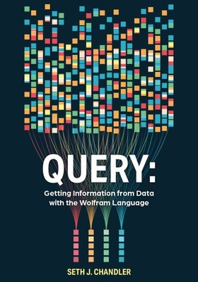 Query : Getting Information from Data With the Wolfram Language, Paperback by...