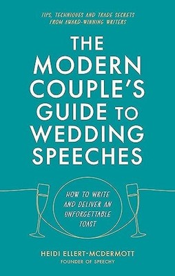 The Modern Couple's Guide to Wedding Speeches: . Ellert-McDermott*#