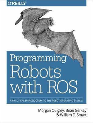 Programming Robots with ROS: A Practical Introduction to the Robot Operating Sy