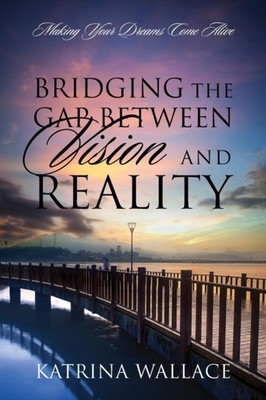 Wallace - Bridging the Gap Between Vision and Reality  Making Your Dre - G555z