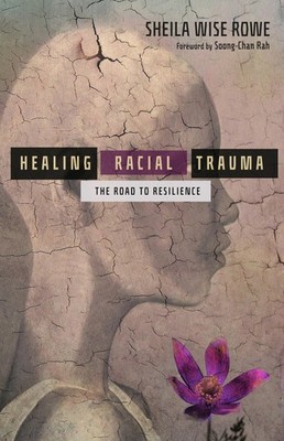 Healing Racial Trauma: The Road to Resilience - Rowe, Sheila Wise|Wise Rowe,...
