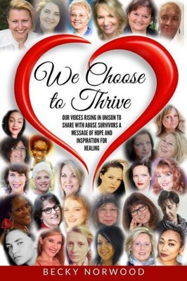 We Choose to Thrive: Our Voices Rise in Unison to Share with Abuse Survivors a